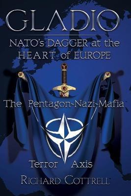 Gladio, Nato's Dagger at the Heart of Europe: The Pentagon-Nazi-Mafia Terror Axis - Richard Cottrell