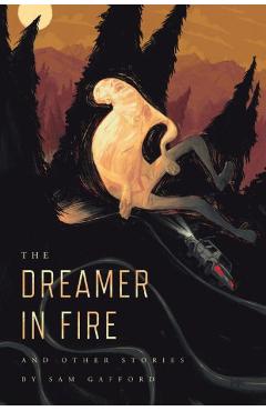 Coperta cărții 'The Dreamer in Fire and Other Stories - Sam Gafford'