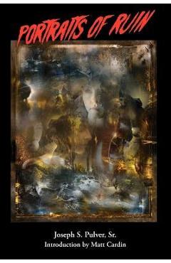 Coperta cărții 'Portraits of Ruin - Joseph S. Pulver'