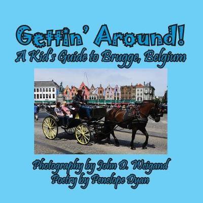 Gettin' Around! A kid's Guide to Brugge, Belgium - Penelope Dyan