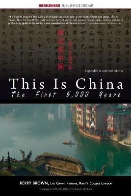 This Is China: The First 5,000 Years - Kerry Brown