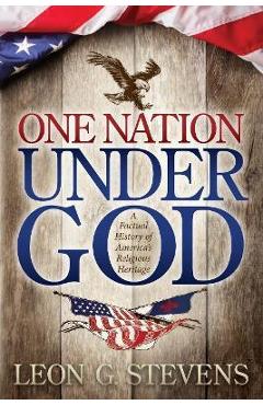 Coperta cărții 'One Nation Under God: A Factual History of America's Religious Heritage - Leon G. Stevens'
