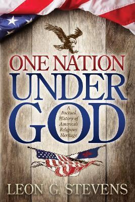 Coperta cărții 'One Nation Under God: A Factual History of America's Religious Heritage - Leon G. Stevens'