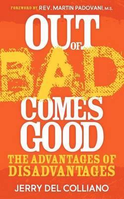 Out of Bad Comes Good: The Advantages of Disadvantages - Jerry Del Colliano