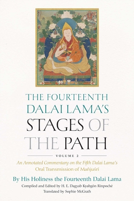 The Fourteenth Dalai Lama's Stages of the Path, Volume 2: An Annotated Commentary on the Fifth Dalai Lama's Oral Transmission of Mañjusri - Dalai Lama