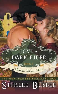 Love A Dark Rider (The Southern Women Series, Book 4) - Shirlee Busbee