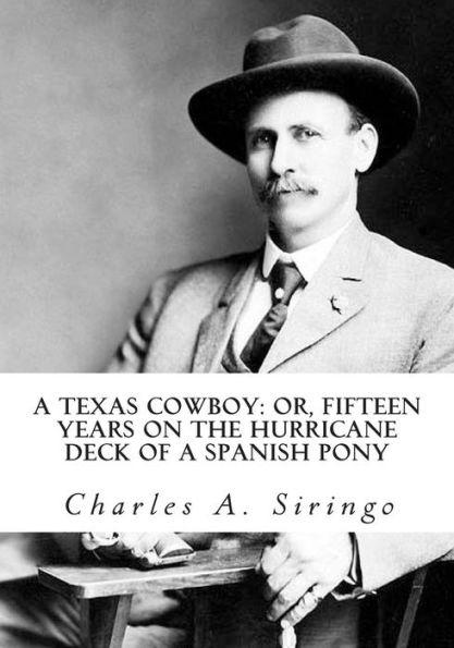 A Texas Cowboy: or, Fifteen Years on the Hurricane Deck of a Spanish Pony - Charles A. Siringo