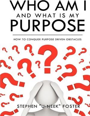 Who Am I and What Is My Purpose - Stephen U-neek Foster