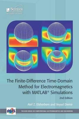 The Finite-Difference Time-Domain Method for Electromagnetics with Matlab(r) Simulations - Atef Z. Elsherbeni