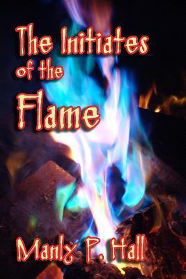 The Initiates of the Flame - Manly P. Hall