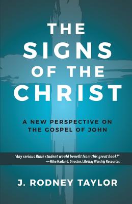 The Signs of the Christ: A New Perspective on the Gospel of John (Textbook) - J. Rodney Taylor