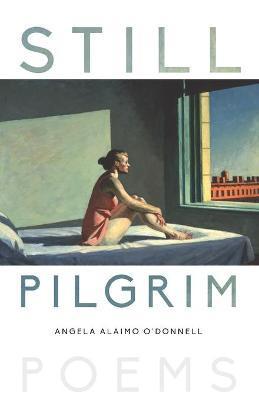 Still Pilgrim: Poems - Angela Alaimo O'donnell