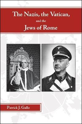The Nazis, the Vatican, and the Jews of Rome - Patrick Gallo