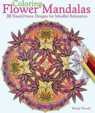 Coloring Flower Mandalas: 30 Hand-Drawn Designs for Mindful Relaxation - Wendy Piersall