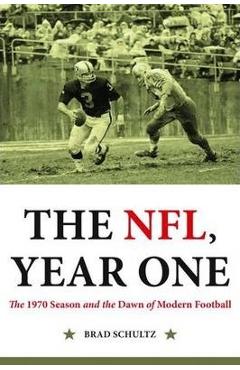 Coperta cărții 'The Nfl, Year One: The 1970 Season and the Dawn of Modern Football - Brad Schultz'