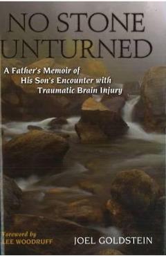 Coperta cărții 'No Stone Unturned: A Father's Memoir of His Son's Encounter with Traumatic Brain Injury - Joel M. Goldstein'