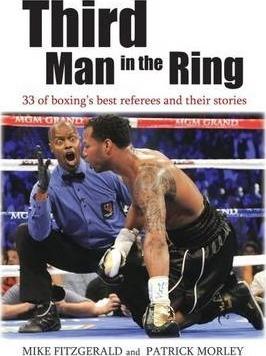 Third Man in the Ring: 33 of Boxing's Best Referees and Their Stories - Michael Fitzgerald