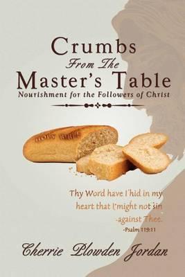 Crumbs from the Master's Table: Nourishment for the Followers of Christ - Cherrie Plowden Jordan