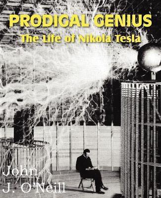 Prodigal Genius: The Life of Nikola Tesla - John J. O'neill