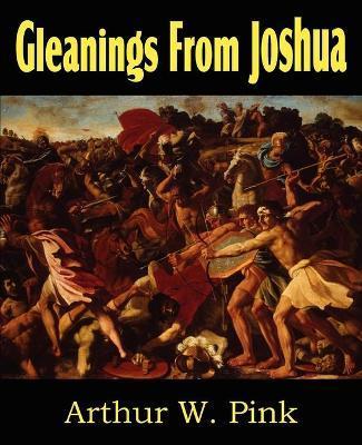 Gleanings from Joshua - Arthur W. Pink