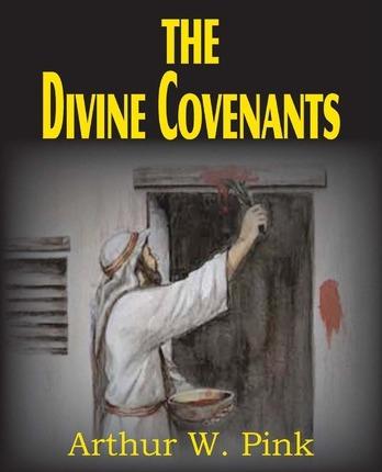 The Divine Covenants - Arthur W. Pink