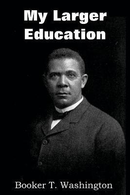 My Larger Education - Booker T. Washington