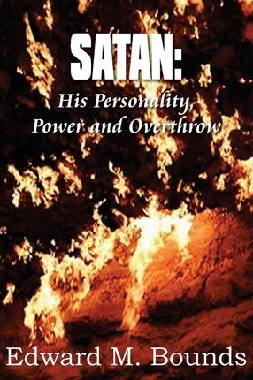 Satan: His Personality, Power and Overthrow - Edward M. Bounds