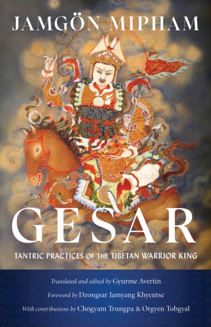 Gesar: Tantric Practices of the Tibetan Warrior King - Jamgon Mipham