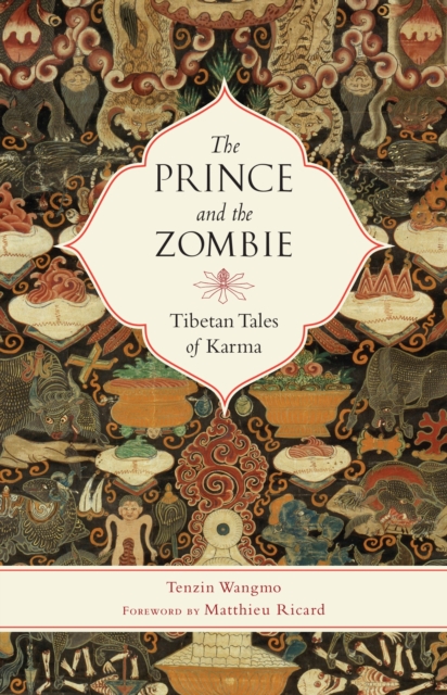 The Prince and the Zombie: Tibetan Tales of Karma - Tenzin Wangmo