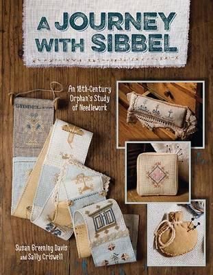 A Journey with Sibbel: An 18th Century Orphan's Study of Needlework - Susan Greening Davis