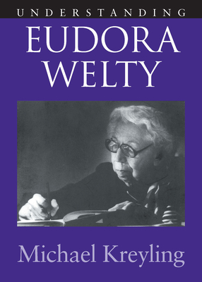 Coperta cărții 'Understanding Eudora Welty - Michael Kreyling'