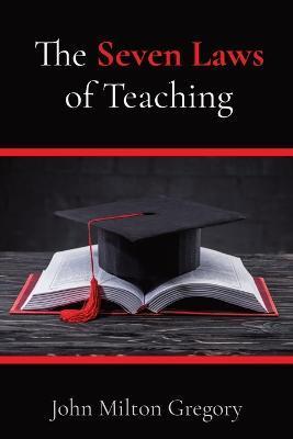 The Seven Laws of Teaching - John Milton Gregory