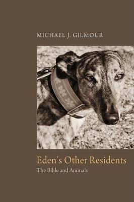 Eden's Other Residents: The Bible and Animals - Michael J. Gilmour
