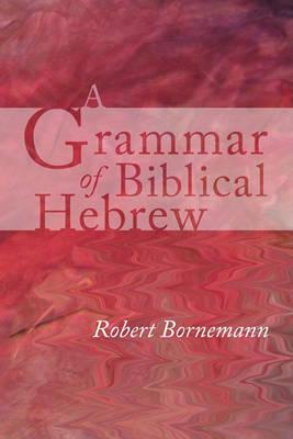 A Grammar of Biblical Hebrew - Robert Bornemann