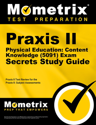 Praxis II Physical Education: Content Knowledge (5091) Exam Secrets Study Guide: Praxis II Test Review for the Praxis II: Subject Assessments - Mometrix Teacher Certification Test Team