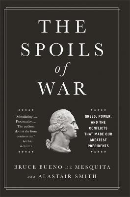 The Spoils of War: Greed, Power, and the Conflicts That Made Our Greatest Presidents - Andrew Cockburn