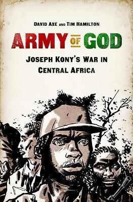 Coperta cărții 'Army of God: Joseph Kony's War in Central Africa - David Axe'