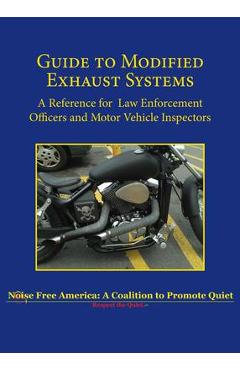 Coperta cărții 'Guide to Modified Exhaust Systems: A Reference for Law Enforcement Officers and Motor Vehicle Inspectors - Noise Free'