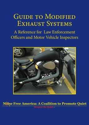Guide to Modified Exhaust Systems: A Reference for Law Enforcement Officers and Motor Vehicle Inspectors - Noise Free America