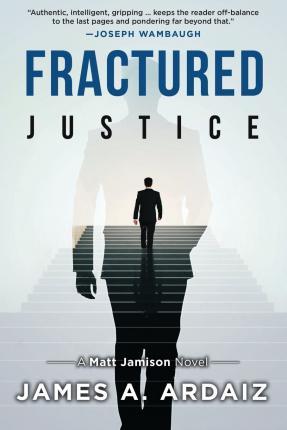 Fractured Justice - James A. Ardaiz