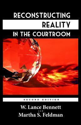 Reconstructing Reality in the Courtroom: Justice and Judgment in American Culture - Martha S. Feldman