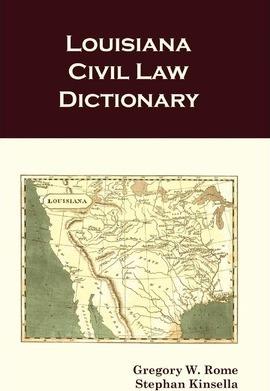 Louisiana Civil Law Dictionary - Gregory W. Rome