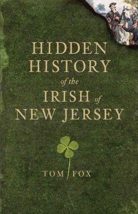 Hidden History of the Irish of New Jersey - Tom Fox