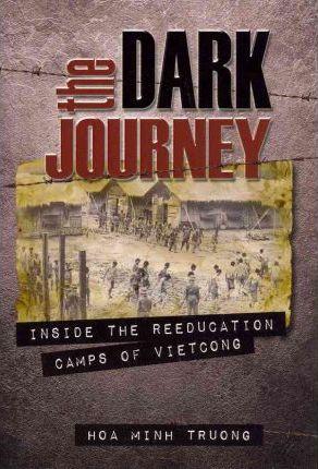 The Dark Journey: Inside the Reeducation Camps of Viet Cong - Hoa Minh Truong