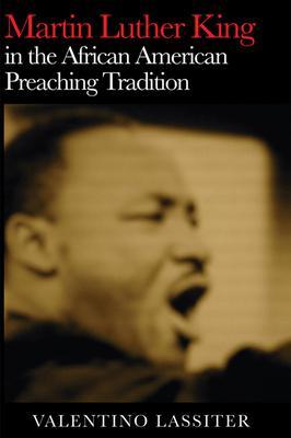 Martin Luther King in the African American Preaching Tradition - Valentino Lassiter