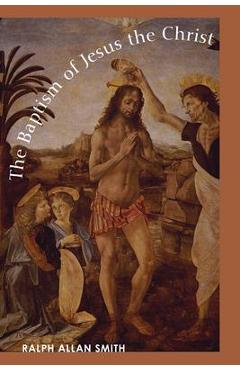 Coperta cărții 'The Baptism of Jesus the Christ - Ralph Allan Smith'