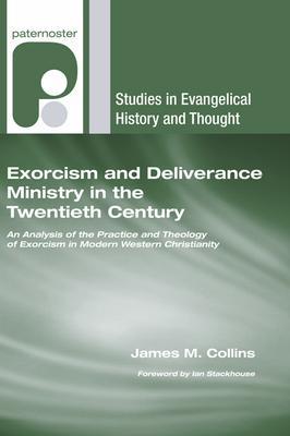Exorcism and Deliverance Ministry in the Twentieth Century - James M. Collins