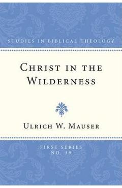 Coperta cărții 'Christ in the Wilderness - Ulrich W. Mauser'