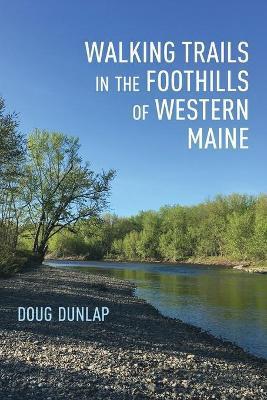 Walking Trails in the Foothills of Western Maine - Doug Dunlap