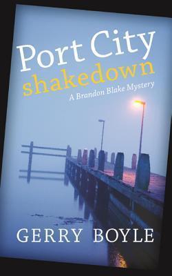 Port City Shakedown: A Brandon Blake Crime Novel - Gerry Boyle